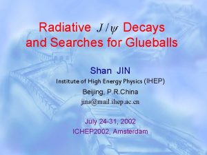Radiative Decays and Searches for Glueballs Shan JIN