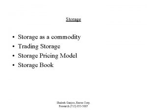 Storage Storage as a commodity Trading Storage Pricing