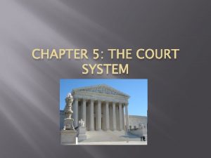 CHAPTER 5 THE COURT SYSTEM Trial Courts listen