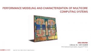 PERFORMANCE MODELING AND CHARACTERIZATION OF MULTICORE COMPUTING SYSTEMS