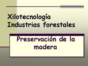 Xilotecnologa Industrias forestales Preservacin de la madera PRESERVACIN