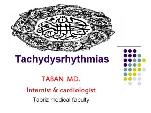 Tachydysrhythmias TABAN MD Internist cardiologist Tabriz medical faculty