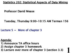 Statistics 202 Statistical Aspects of Data Mining Professor