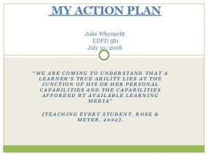 MY ACTION PLAN Julie Whynacht EDPD 581 July