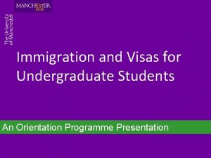 Immigration and Visas for Undergraduate Students An Orientation