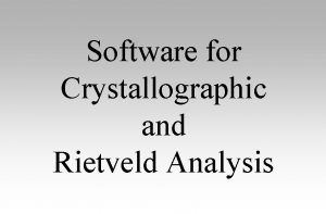 Software for Crystallographic and Rietveld Analysis Outstanding Features