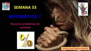 SEMANA 33 Resuelve problemas de cantidad Docente Jovana