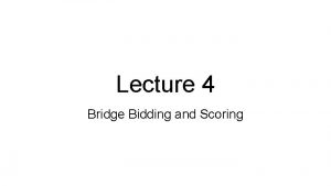 Lecture 4 Bridge Bidding and Scoring Class Overview