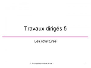 Travaux dirigs 5 Les structures B Shishedjiev Informatique