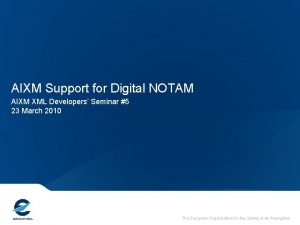 AIXM Support for Digital NOTAM AIXM XML Developers