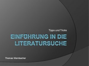 Tipps und Tricks EINFHRUNG IN DIE LITERATURSUCHE Thomas