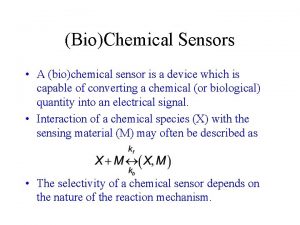 BioChemical Sensors A biochemical sensor is a device