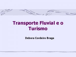 Transporte Fluvial e o Turismo Debora Cordeiro Braga