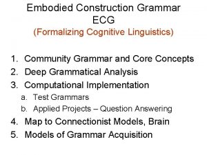 Embodied Construction Grammar ECG Formalizing Cognitive Linguistics 1