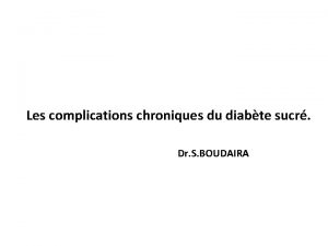 Les complications chroniques du diabte sucr Dr S