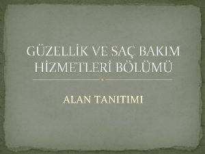 GZELLK VE SA BAKIM HZMETLER BLM ALAN TANITIMI