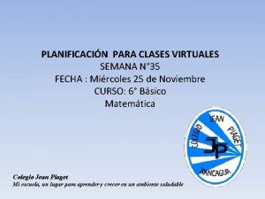 PLANIFICACIN PARA CLASES VIRTUALES SEMANA N 35 FECHA