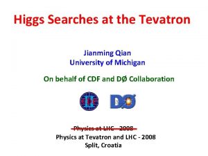 Higgs Searches at the Tevatron Jianming Qian University