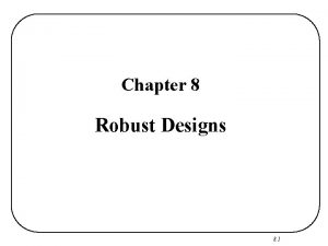 Chapter 8 Robust Designs 8 1 Robust Designs