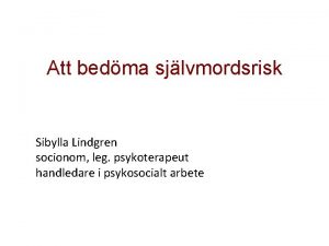 Att bedma sjlvmordsrisk Sibylla Lindgren socionom leg psykoterapeut