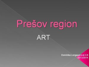 Preov region ART Dominika Longauerov II B 20132014