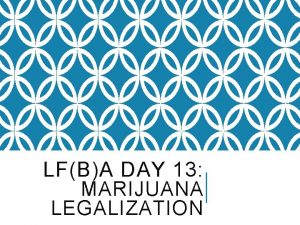 LFBA DAY 13 MARIJUANA LEGALIZATION 1 ST AND