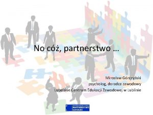 No c partnerstwo Mirosaw Grczyski psycholog doradca zawodowy