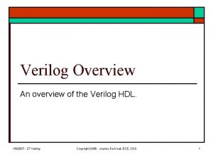 Verilog Overview An overview of the Verilog HDL