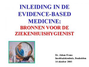 INLEIDING IN DE EVIDENCEBASED MEDICINE BRONNEN VOOR DE