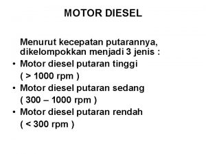 MOTOR DIESEL Menurut kecepatan putarannya dikelompokkan menjadi 3