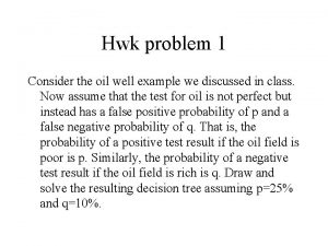 Hwk problem 1 Consider the oil well example