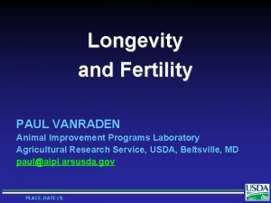 Longevity and Fertility PAUL VANRADEN Animal Improvement Programs
