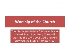 Worship of the Church Then Jesus said to