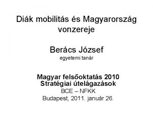 Dik mobilits s Magyarorszg vonzereje Bercs Jzsef egyetemi