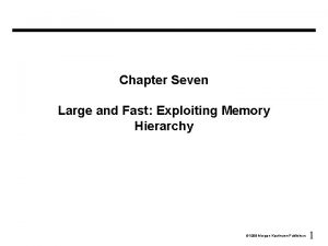 Chapter Seven Large and Fast Exploiting Memory Hierarchy