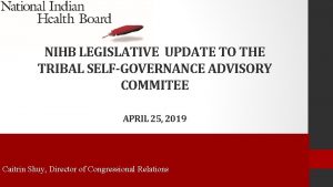 NIHB LEGISLATIVE UPDATE TO THE TRIBAL SELFGOVERNANCE ADVISORY