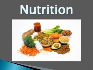 Nutrition Nutrition Words to Know NUTRITION is the