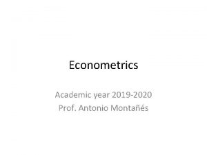 Econometrics Academic year 2019 2020 Prof Antonio Montas