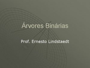 rvores Binrias Prof Ernesto Lindstaedt Definies u Uma