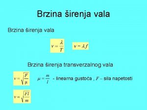 Brzina irenja vala v f Brzina irenja transverzalnog