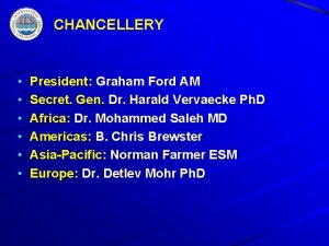 CHANCELLERY President Graham Ford AM Secret Gen Dr