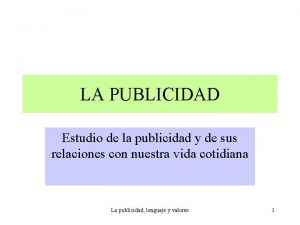 LA PUBLICIDAD Estudio de la publicidad y de