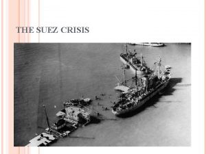 THE SUEZ CRISIS THE SUEZ CANAL BRIEF HISTORY