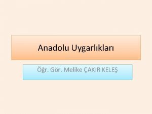 Anadolu Uygarlklar r Gr Melike AKIR KELE TARH