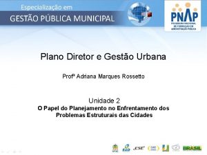 Plano Diretor e Gesto Urbana Prof Adriana Marques