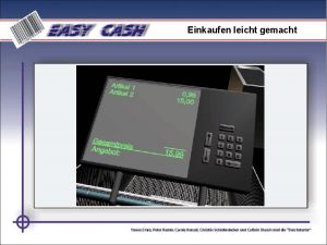 Einkaufen leicht gemacht Inhalt Produktvorstellung Der EasyCashEinkauf Aufbau