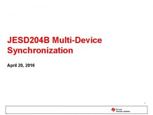 JESD 204 B MultiDevice Synchronization April 20 2016