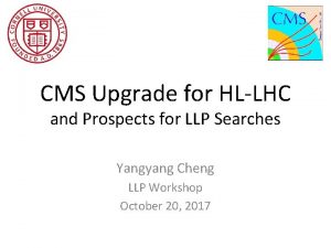 CMS Upgrade for HLLHC and Prospects for LLP