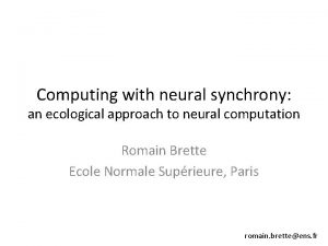 Computing with neural synchrony an ecological approach to