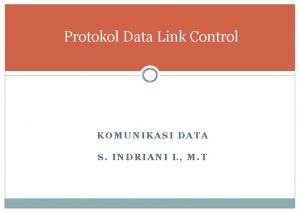 Protokol Data Link Control KOMUNIKASI DATA S INDRIANI